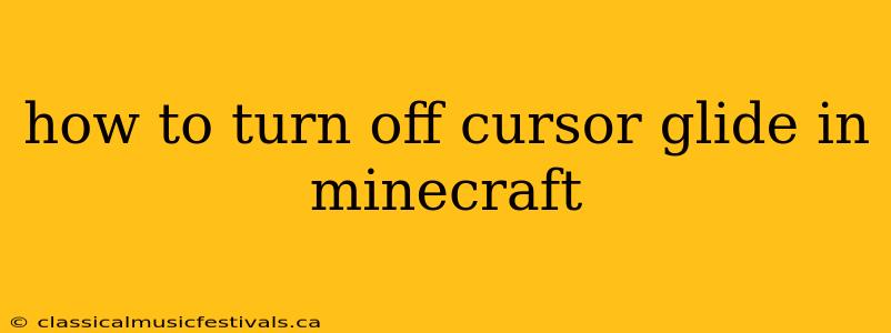 how to turn off cursor glide in minecraft