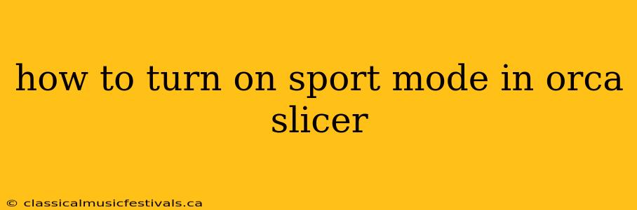 how to turn on sport mode in orca slicer