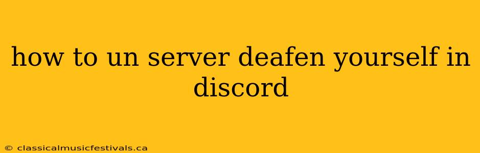 how to un server deafen yourself in discord