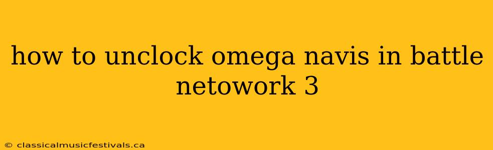 how to unclock omega navis in battle netowork 3