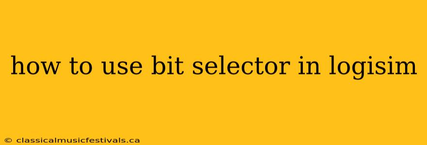 how to use bit selector in logisim