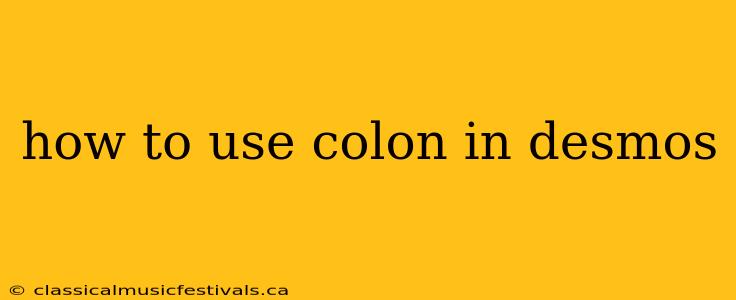 how to use colon in desmos