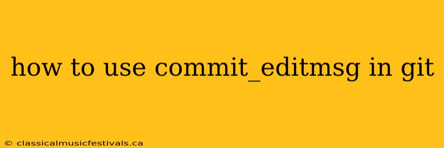 how to use commit_editmsg in git