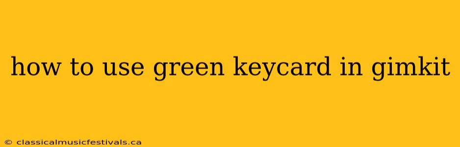 how to use green keycard in gimkit