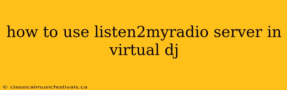 how to use listen2myradio server in virtual dj