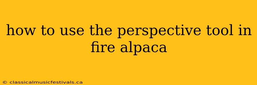 how to use the perspective tool in fire alpaca