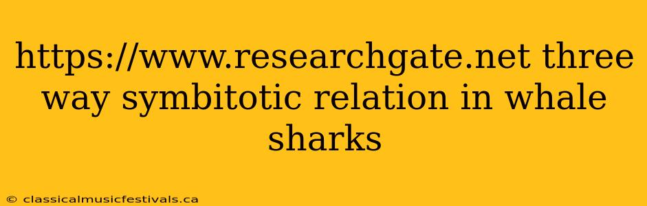 https://www.researchgate.net three way symbitotic relation in whale sharks