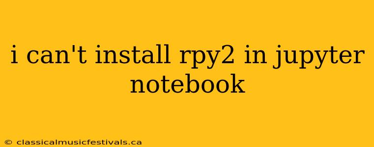 i can't install rpy2 in jupyter notebook