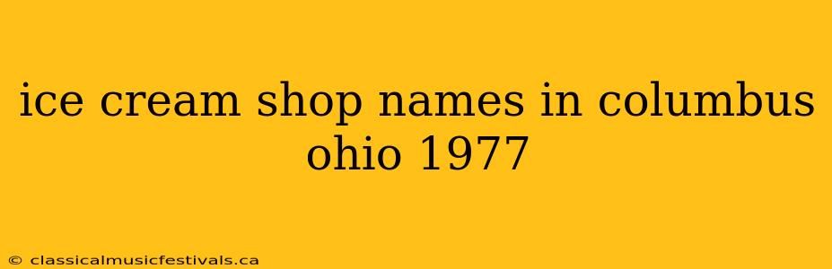 ice cream shop names in columbus ohio 1977