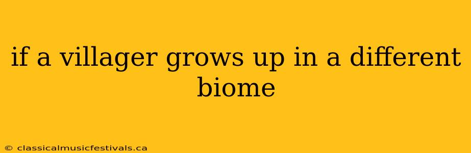 if a villager grows up in a different biome