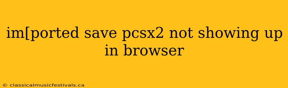 im[ported save pcsx2 not showing up in browser