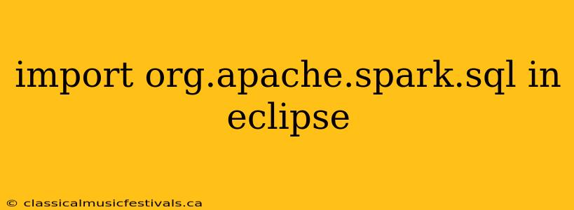 import org.apache.spark.sql in eclipse