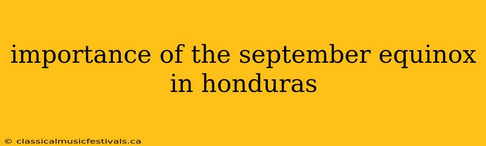 importance of the september equinox in honduras