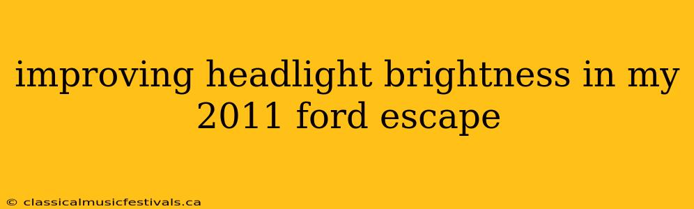 improving headlight brightness in my 2011 ford escape