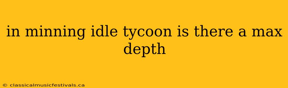 in minning idle tycoon is there a max depth