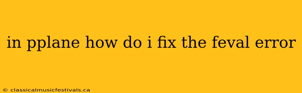 in pplane how do i fix the feval error