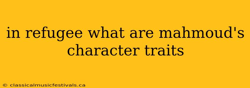 in refugee what are mahmoud's character traits