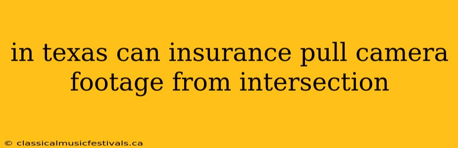 in texas can insurance pull camera footage from intersection