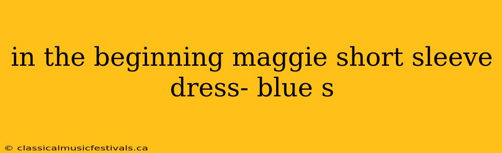 in the beginning maggie short sleeve dress- blue s