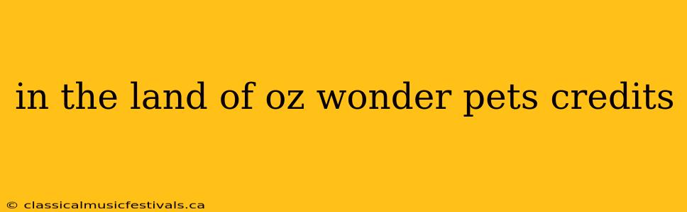 in the land of oz wonder pets credits