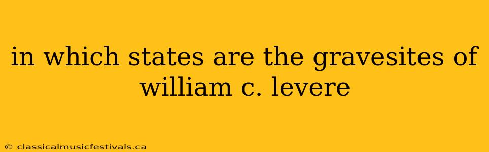 in which states are the gravesites of william c. levere