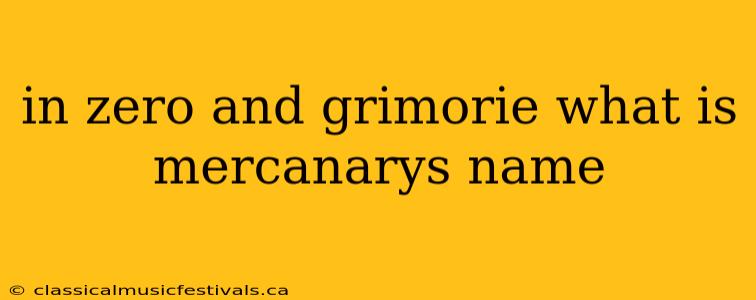 in zero and grimorie what is mercanarys name