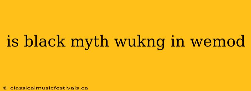 is black myth wukng in wemod