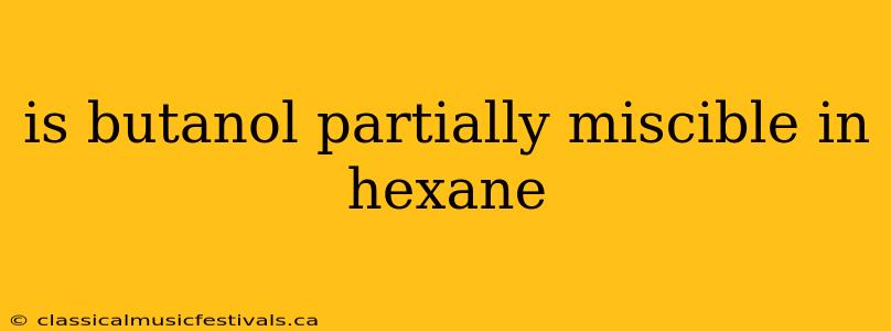 is butanol partially miscible in hexane