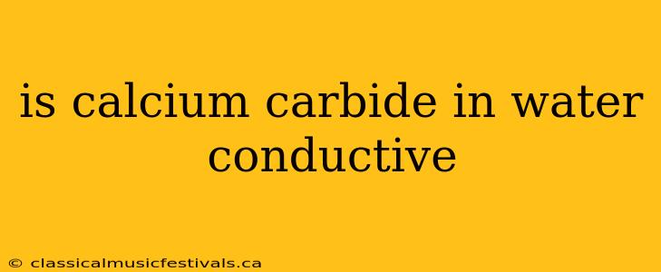 is calcium carbide in water conductive