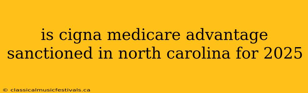 is cigna medicare advantage sanctioned in north carolina for 2025