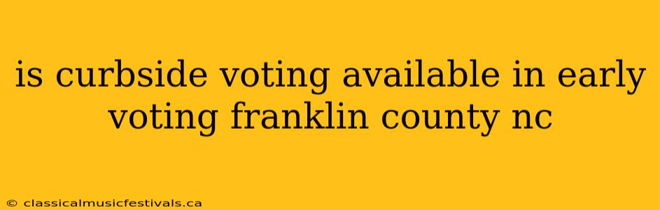 is curbside voting available in early voting franklin county nc