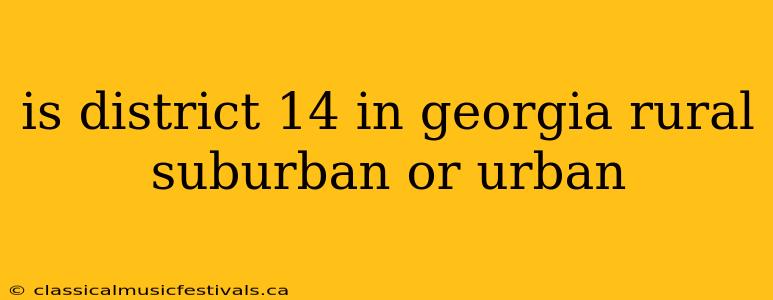 is district 14 in georgia rural suburban or urban