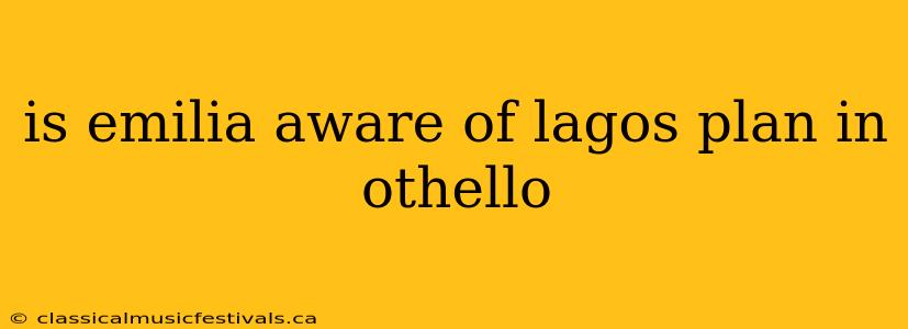 is emilia aware of lagos plan in othello