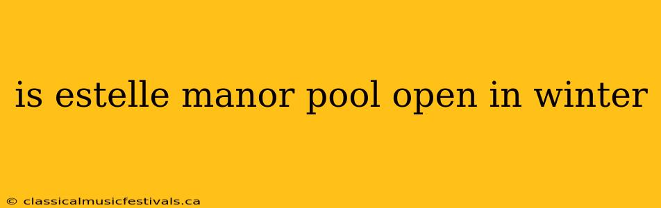 is estelle manor pool open in winter