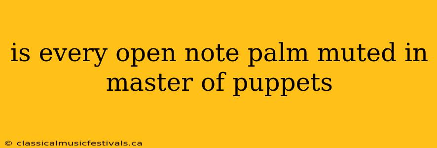 is every open note palm muted in master of puppets