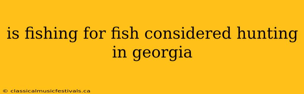 is fishing for fish considered hunting in georgia