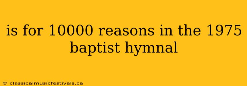 is for 10000 reasons in the 1975 baptist hymnal