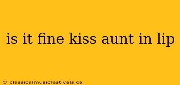 is it fine kiss aunt in lip