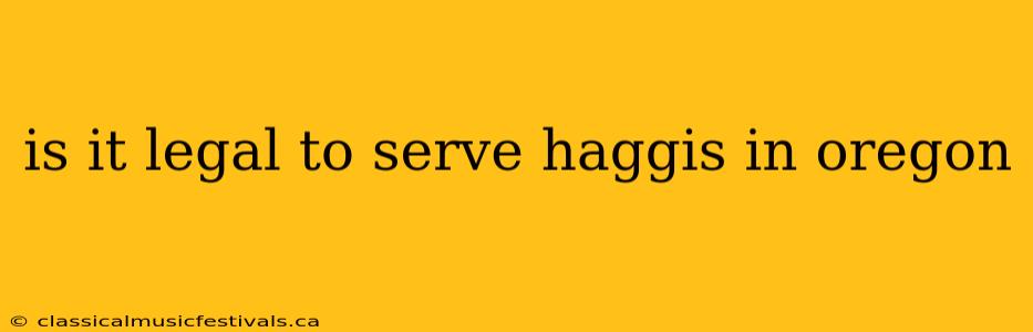 is it legal to serve haggis in oregon