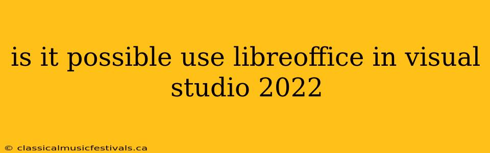 is it possible use libreoffice in visual studio 2022