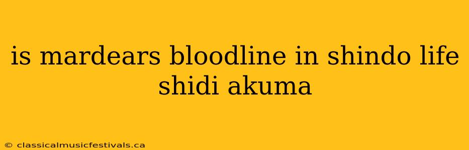 is mardears bloodline in shindo life shidi akuma