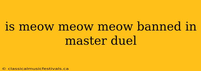 is meow meow meow banned in master duel