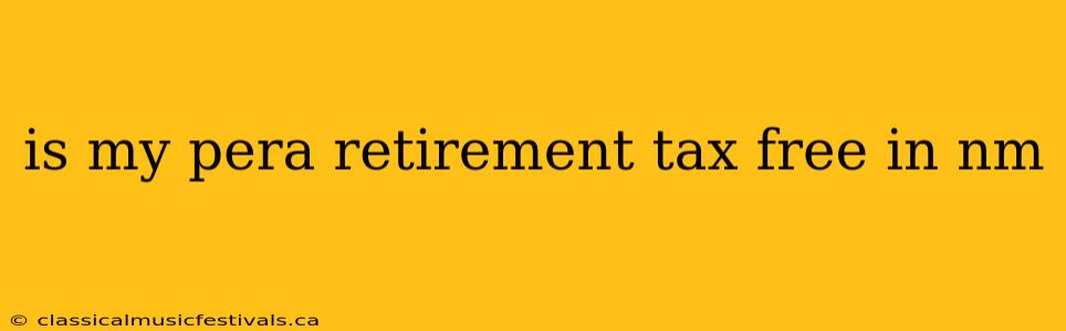 is my pera retirement tax free in nm