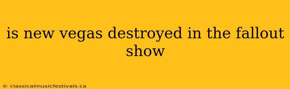 is new vegas destroyed in the fallout show