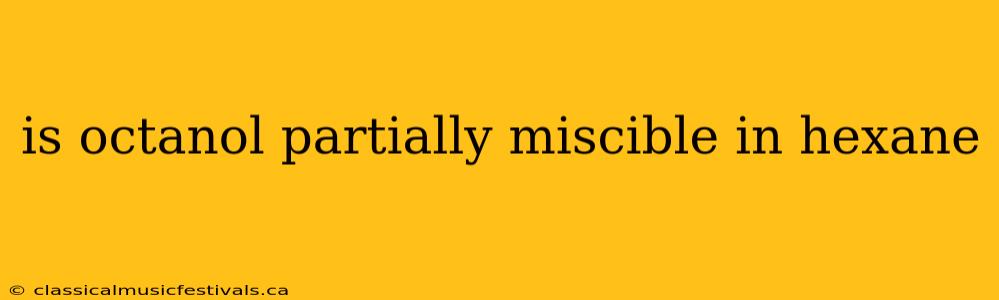 is octanol partially miscible in hexane