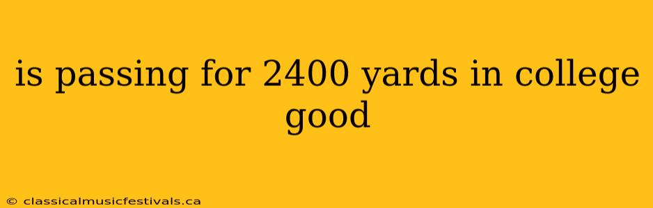 is passing for 2400 yards in college good