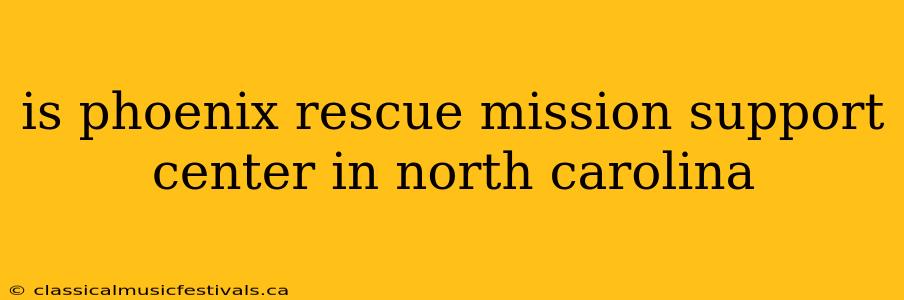 is phoenix rescue mission support center in north carolina