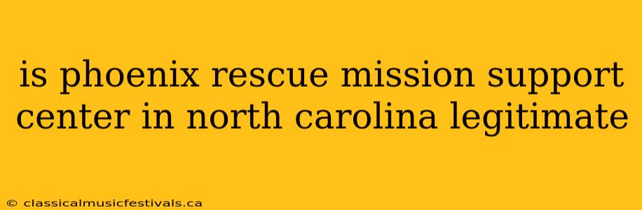 is phoenix rescue mission support center in north carolina legitimate