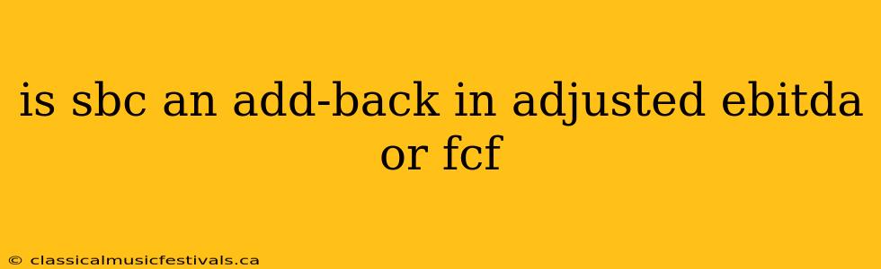 is sbc an add-back in adjusted ebitda or fcf