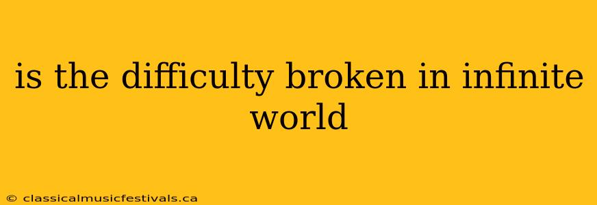 is the difficulty broken in infinite world